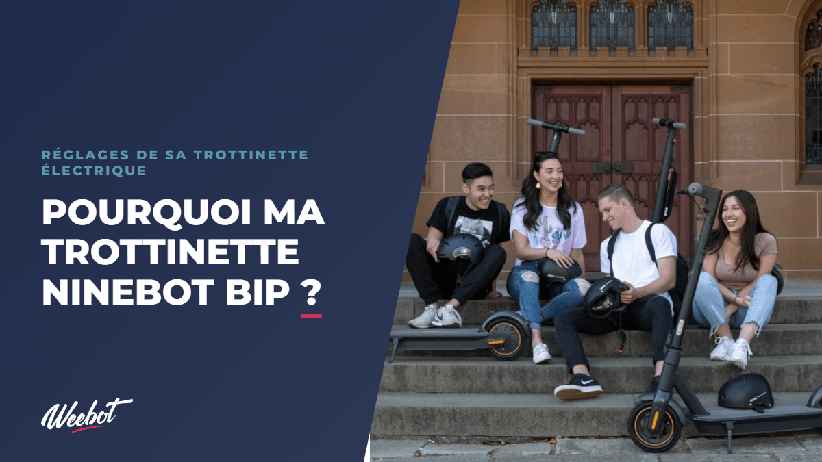 Pourquoi ma trottinette Ninebot bip ? - Weebot