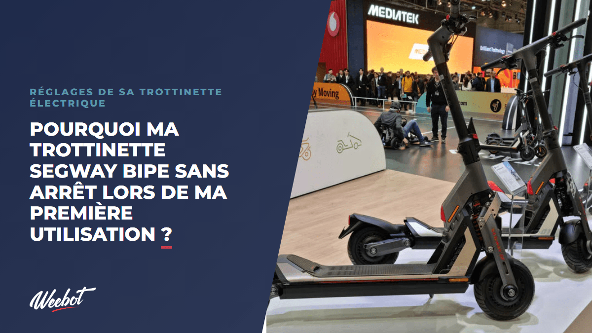Pourquoi ma trottinette Segway bipe sans arrêt lors de ma première utilisation ? - Weebot