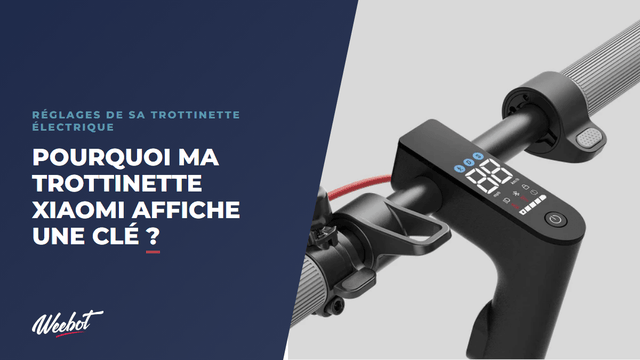 Pourquoi ma trottinette Xiaomi affiche une clé ?
