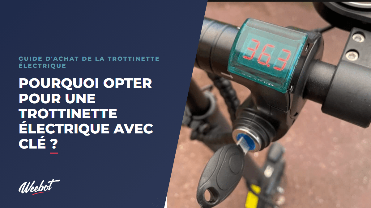 Pourquoi opter pour une trottinette électrique avec clé ? - Weebot