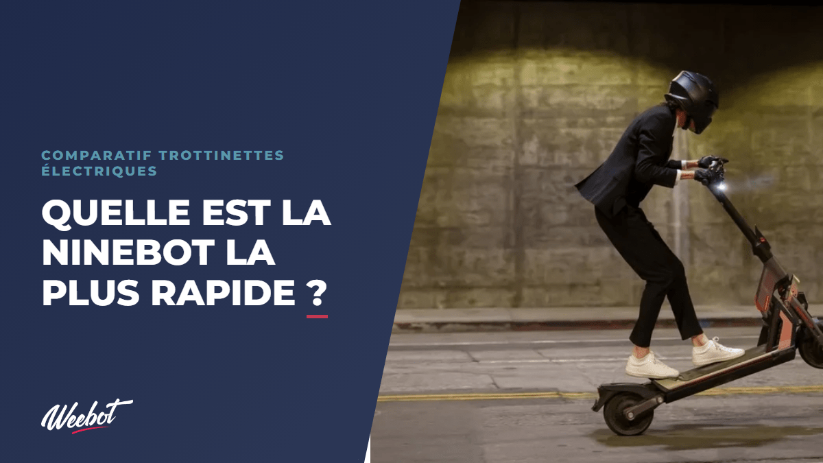 Quelle est la Ninebot la plus rapide ? - Weebot