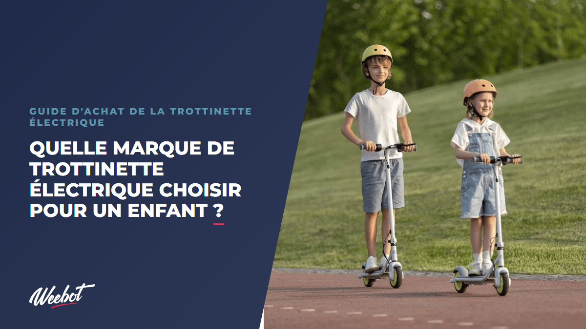 Quelle marque de trottinette électrique choisir pour un enfant ? - Weebot