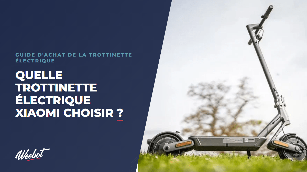 Quelle trottinette électrique Xiaomi choisir ? - Weebot