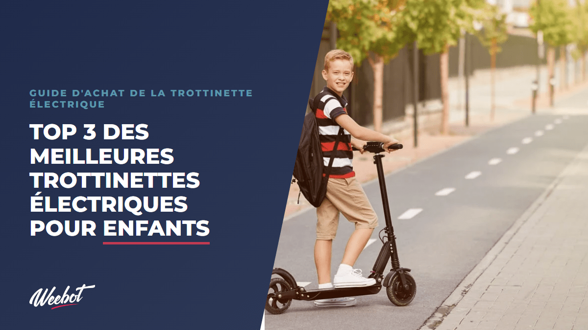 Top 3 des meilleures trottinettes électriques pour Enfants - Weebot