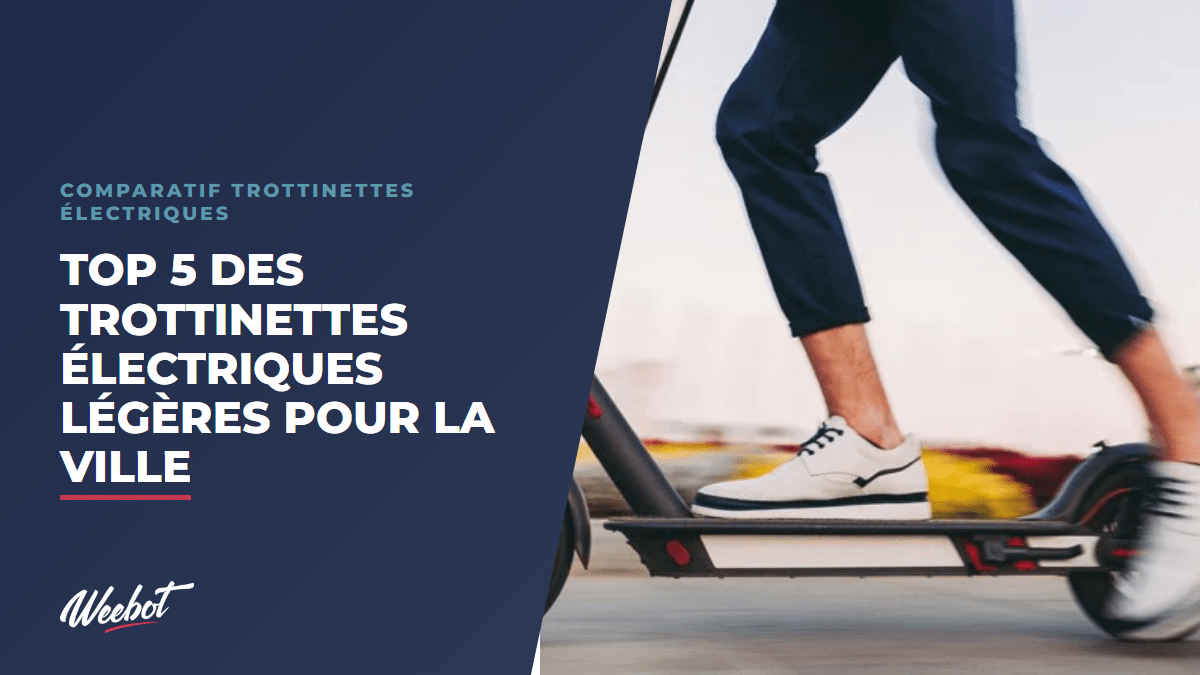 TOP 5 des trottinettes électriques légères pour la ville - Weebot