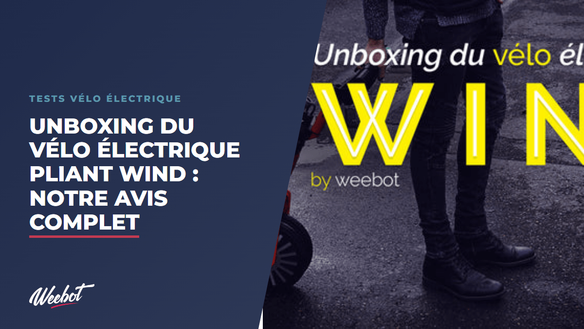 Unboxing du Vélo Électrique Pliant Wind : Notre Avis Complet - Weebot