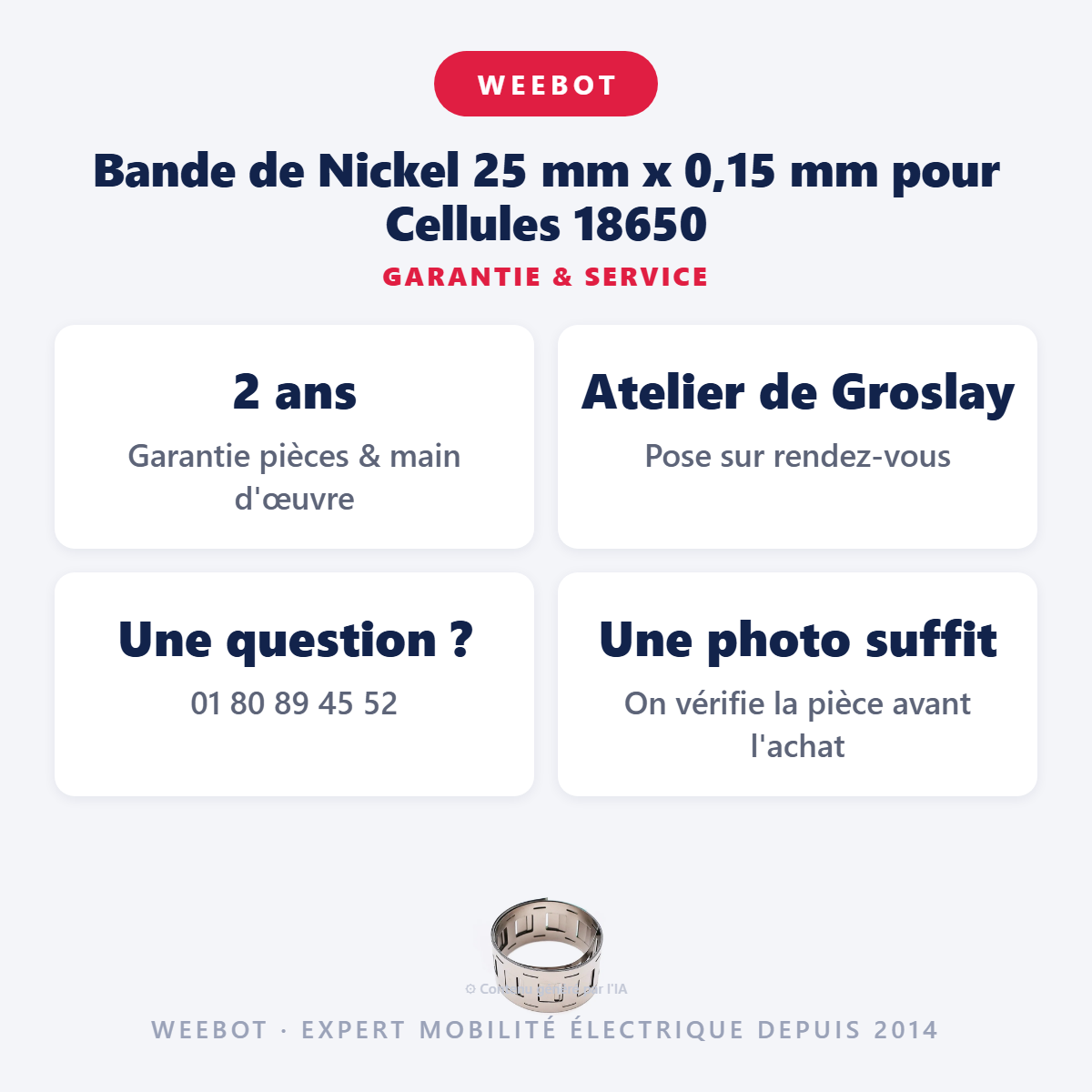 Bande de Nickel 25 mm x 0,15 mm pour Cellules 18650 : garantie 2 ans et service après-vente