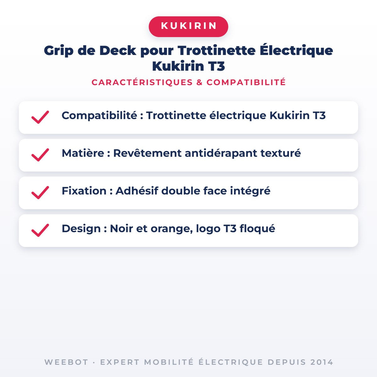 Grip de Deck pour Trottinette Électrique Kukirin T3 — caractéristiques et compatibilité : Compatibilité : Trottinette électrique Kukirin T3, Matière : Revêtement antidérapant texturé, Fixation : Adhésif double face intégré, Design : Noir et orange, logo T3 floqué. Chez Weebot.
